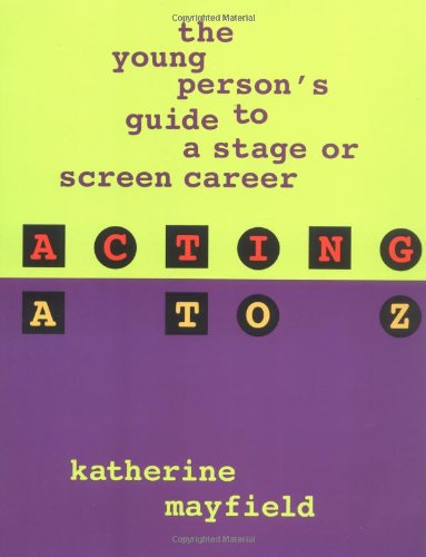 Imagen de archivo de Acting A to Z: The Young Person's Guide to a Stage or Screen Career a la venta por Wonder Book