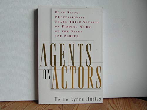 9780823088034: Agents on Actors: Sixty Professionals Share Their Secrets on Finding Work on the Stage and Screen