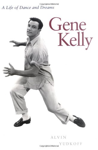 Beispielbild fr Gene Kelly: A Life of Dance and Dreams zum Verkauf von Wonder Book