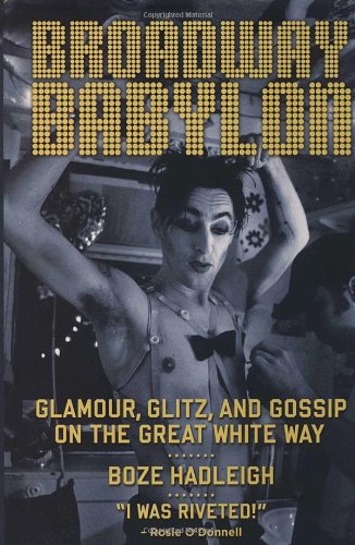 Imagen de archivo de Broadway Babylon : Glamour, Glitz, and Gossip on the Great White Way a la venta por Better World Books