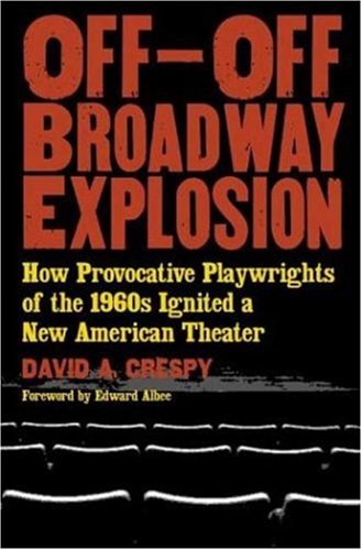 Stock image for Off-Off-Broadway Explosion: How Provocative Playwrights of the 1960's Ignited a New American Theater for sale by Books of the Smoky Mountains