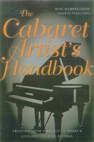 Imagen de archivo de The Cabaret Artist's Handbook: Creating Your Own ACT in Today's Liveliest Theater Setting a la venta por ThriftBooks-Atlanta