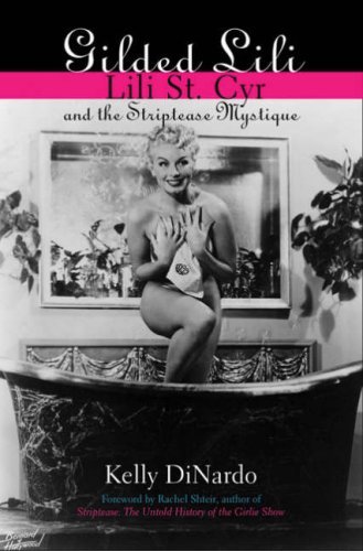 Stock image for Gilded Lili: Lili St. Cyr and the Striptease Mystique for sale by Books of the Smoky Mountains