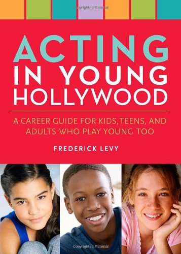 9780823089550: Acting in Young Hollywood: A Career Guide for Kids, Teens, and Adults Who Play Young Too