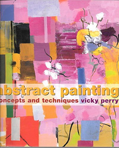 Beispielbild fr Abstract Painting: Concepts and Techniques zum Verkauf von Chaparral Books