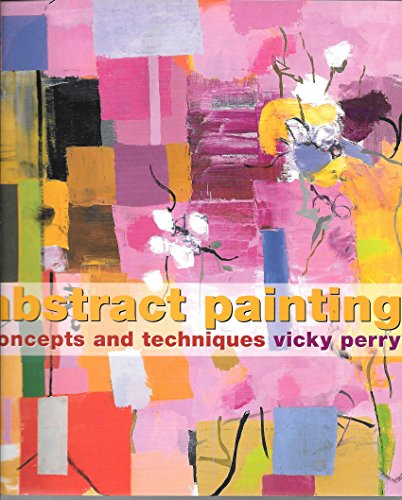 Stock image for Abstract Painting: Concepts and Techniques for sale by Chaparral Books