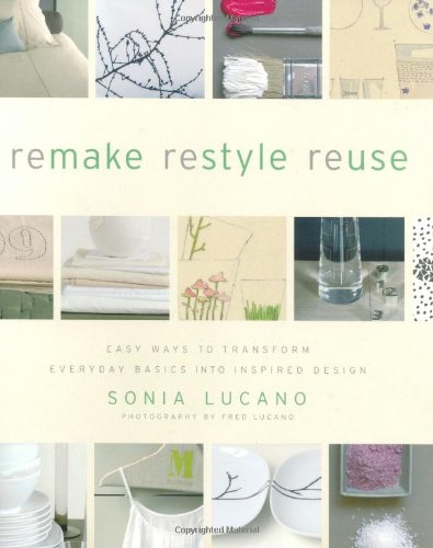 Imagen de archivo de Remake Restyle Reuse: Easy Ways to Transform Everyday Basics into Inspired Design a la venta por Half Price Books Inc.