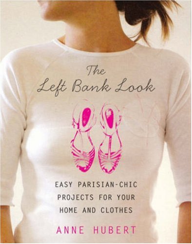 9780823099061: The Left Bank Look: Easy Parisian-Chic Projects for Your Home and Clothes
