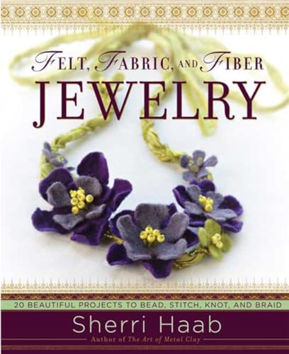 Beispielbild fr Felt, Fabric, and Fiber Jewelry : 20 Beautiful Projects to Bead, Stitch, Knot, and Braid zum Verkauf von Better World Books