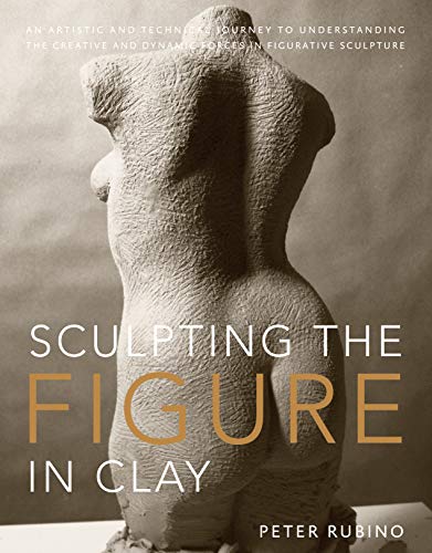 9780823099245: Sculpting the Figure in Clay: An Artistic and Technical Journey to Understanding the Creative and Dynamic Forces in Figurative Sculpture