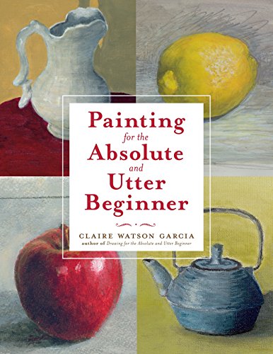 9780823099474: Painting for the Absolute and Utter Beginner