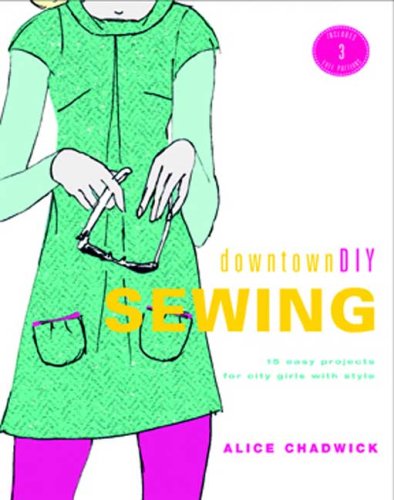 Stock image for DowntownDIY Sewing : 14 Easy Designs for City Girls with Style for sale by Better World Books