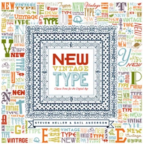 New Vintage Type: Classic Fonts for the Digital Age - Heller, Steven; Anderson, Gail
