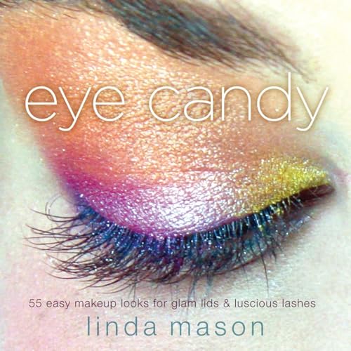 Imagen de archivo de Eye Candy: 55 Easy Makeup Looks for Glam Lids and Luscious Lashes a la venta por SecondSale
