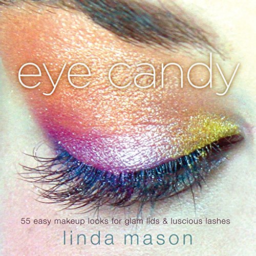 Stock image for Eye Candy: 55 Easy Makeup Looks for Glam Lids and Luscious Lashes for sale by SecondSale