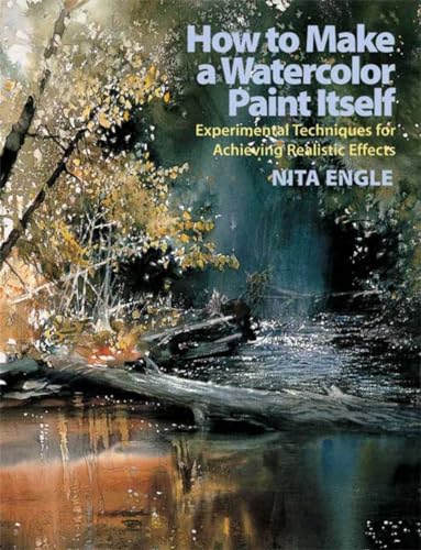 Imagen de archivo de How to Make a Watercolor Paint Itself: Experimental Techniques for Achieving Realistic Effects a la venta por SecondSale