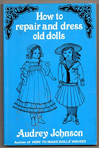 Stock image for How to Repair & Dress Old Dolls for sale by ThriftBooks-Dallas