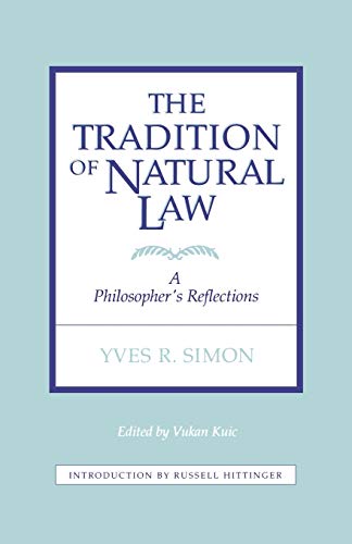 The Tradition of Natural Law: A Philosopher's Reflections (9780823206414) by Kuic, Vukan; Simon, Yves R.