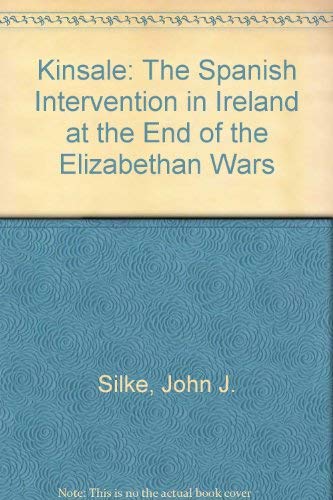 Imagen de archivo de Kinsale: The Spanish Intervention in Ireland at the End of the Elizabethan Wars a la venta por Montreal Books
