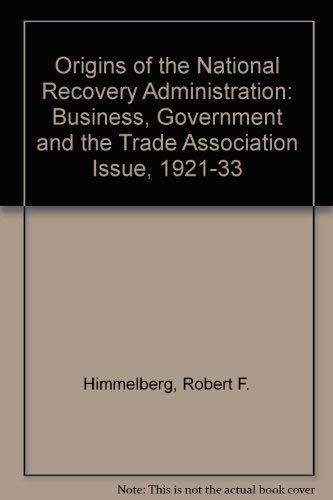 Beispielbild fr The Origins of the National Recovery Administration : Business, Government and the Antitrust Question, 1921-1933 zum Verkauf von Better World Books: West