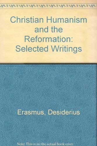 Stock image for Christian Humanism and the Reformation: Selected Writings of Erasmus for sale by Jay W. Nelson, Bookseller, IOBA