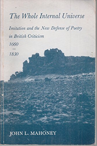 Imagen de archivo de The Whole Internal Universe : Imitation and the New Defense of Poetry in British Criticism, 1660-1830 a la venta por Better World Books