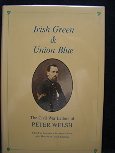 Beispielbild fr Irish green and Union blue; the Civil War letters of Peter Welsh, Color Sergeant, 28th Regiment Massachusetts Volunteers zum Verkauf von Hammer Mountain Book Halls, ABAA