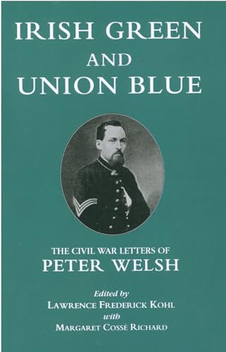 Imagen de archivo de Irish Green and Union Blue: The Civil War Letters of Peter Welsh a la venta por ThriftBooks-Atlanta