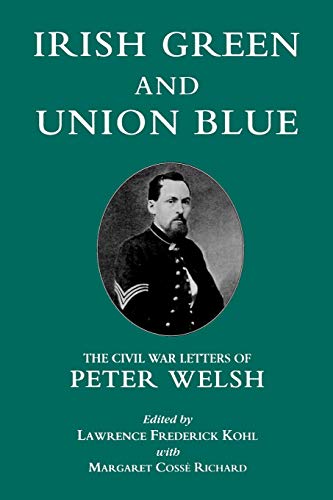 Stock image for Irish Green and Union Blue: The Civil War Letters of Peter Welsh, Color Sergeant, 28th Massachusetts (The Irish in the Civil War) for sale by Phatpocket Limited