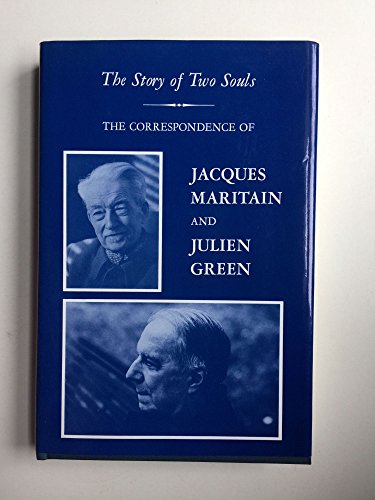 Imagen de archivo de The Story of Two Souls: The Correspondence of Jacques Maritain and Julien Green a la venta por Books From California