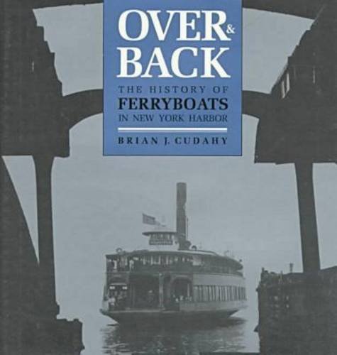Over and Back: The History of Ferryboats in New York Harbor (9780823212453) by Cudahy, Brian J.