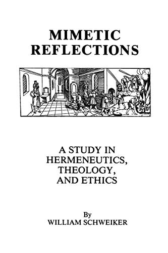 Stock image for Mimetic Reflections : A Study in Hermeneutics, Theology, and Ethics for sale by Better World Books