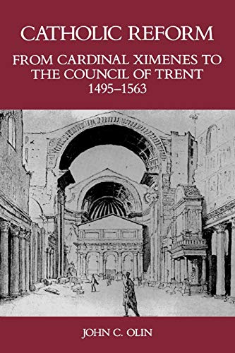 Stock image for Catholic Reform From Cardinal Ximenes to the Council of Trent, 1495-1563:: An Essay with Illustrative Documents and a Brief Study of St. Ignatius Loyola for sale by KuleliBooks