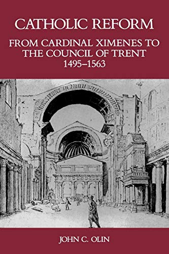 Catholic Reform From Cardinal Ximenes to the Council of Trent, 1495-1563:: An Essay with Illustra...