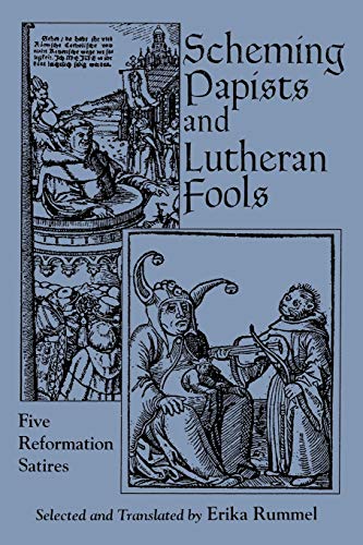 Imagen de archivo de Scheming Papists and Lutheran Fools: Five Reformation Satires a la venta por Booklegger's Fine Books ABAA