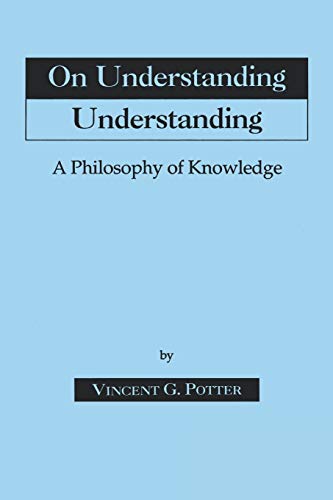 On Understanding Understanding: Philosophy of Knowledge (9780823214860) by Potter, Vincent G.