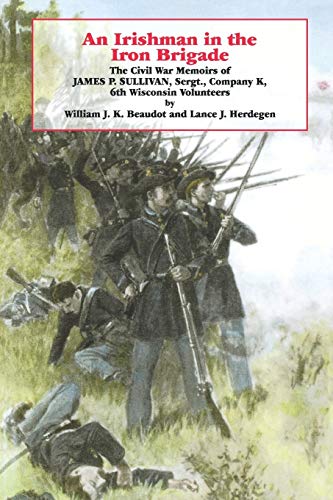 9780823215010: An Irishman in the Iron Brigade: The Civil War Memoirs of James P. Sullivan, Sergt., Company K, 6th Wisconsin Volunteers