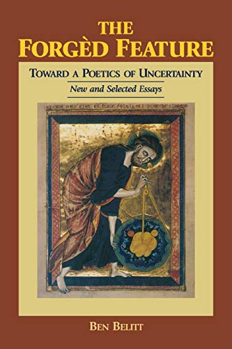 The ForgÃ¨d Feature: Towards a Poetics of Uncertainty, New and Selected Essays (9780823216048) by Belitt, Ben