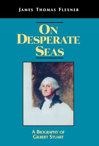 On Desperate Seas: A Biography of Gilbert Stuart (9780823216123) by Flexner, James T.