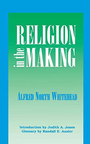 Religion in the Making: Lowell Lectures, 1926 - Alfred North Whitehead