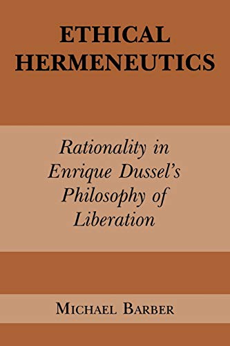 9780823217038: Ethical Hermeneutics: Rationality in Enrique Dussel's Philosophy of Liberation: Rationalist Enrique Dussel's Philosophy of Liberation