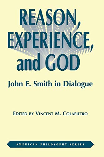 Stock image for Reason, Experience, and God: John E. Smith in Dialogue (American Philosophy) for sale by SecondSale