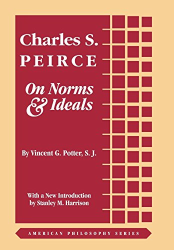 Charles S. Peirce: On Norms and Ideals (American Philosophy) (9780823217090) by Vincent G. Potter