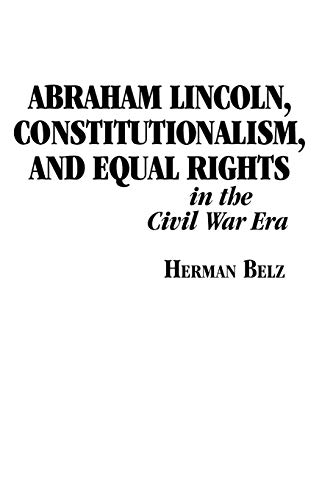 Abraham Lincoln, Constitutionalism, and Equal Rights in the Civil War Era (The North's Civil War) (9780823217694) by Belz, Herman