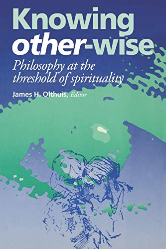 Stock image for Knowing Other-Wise : Philosophy at the Threshold of Spirituality for sale by Better World Books