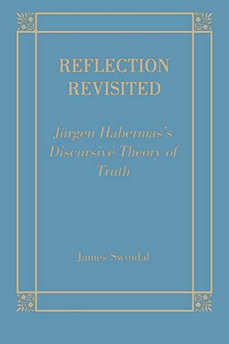 Reflection Revisited: Jurgen Habermas' Discursive Theory of Truth (Perspectives in Continental Ph...