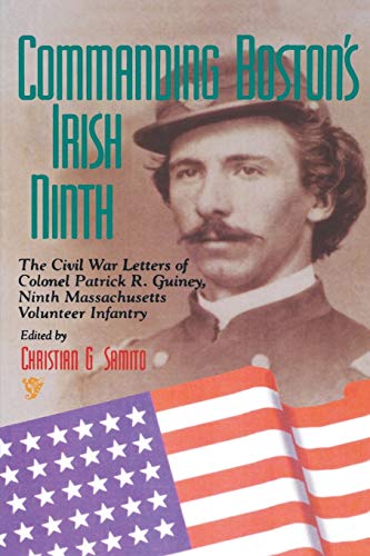 Stock image for Commanding Boston's Irish Ninth: The Civil War Letters of Colonel Patrick R. Guiney, Ninth Massachusetts Volunteer Infantry. (Irish Literary Bibliographies) for sale by HPB-Red