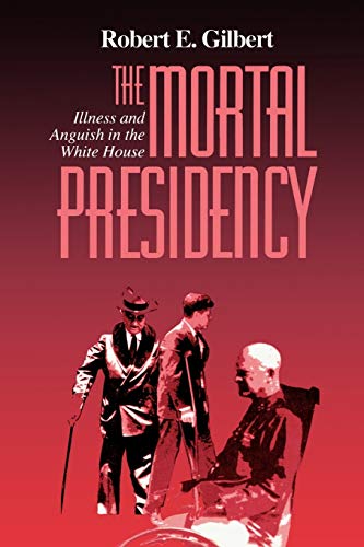 9780823218370: The Mortal Presidency: Illness and Anguish in the White House