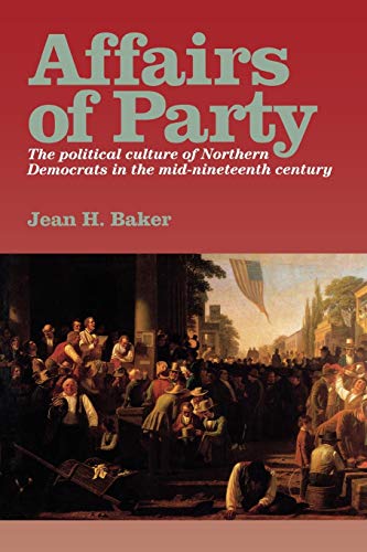 Stock image for Affairs of Party: The Political Culture of Northern Democrats in the Mid-Nineteenth Century. for sale by THE SAINT BOOKSTORE