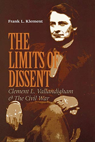 Stock image for The Limits of Dissent: Clement L. Vallandigham and the Civil War (The North's Civil War) for sale by HPB-Red